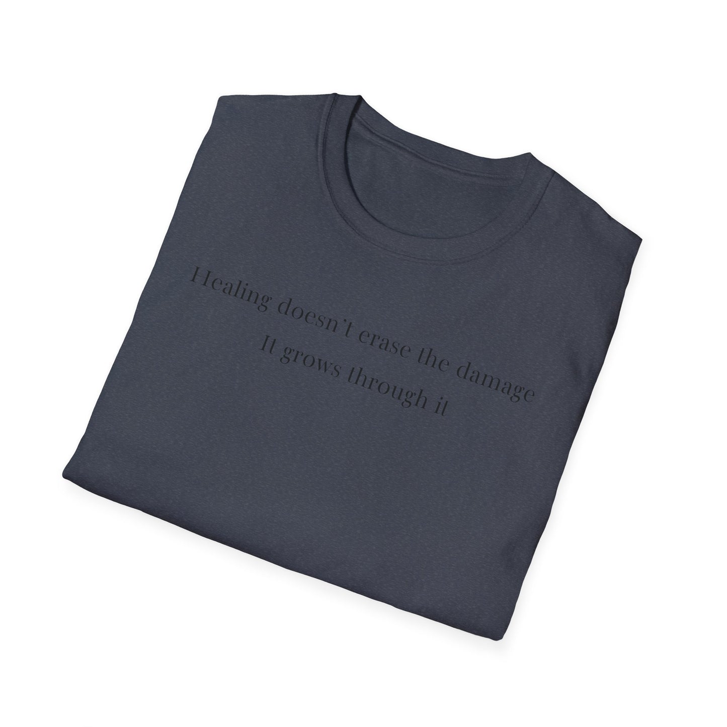 Healing doesn't erase the damage, it grows through it T-Shirt