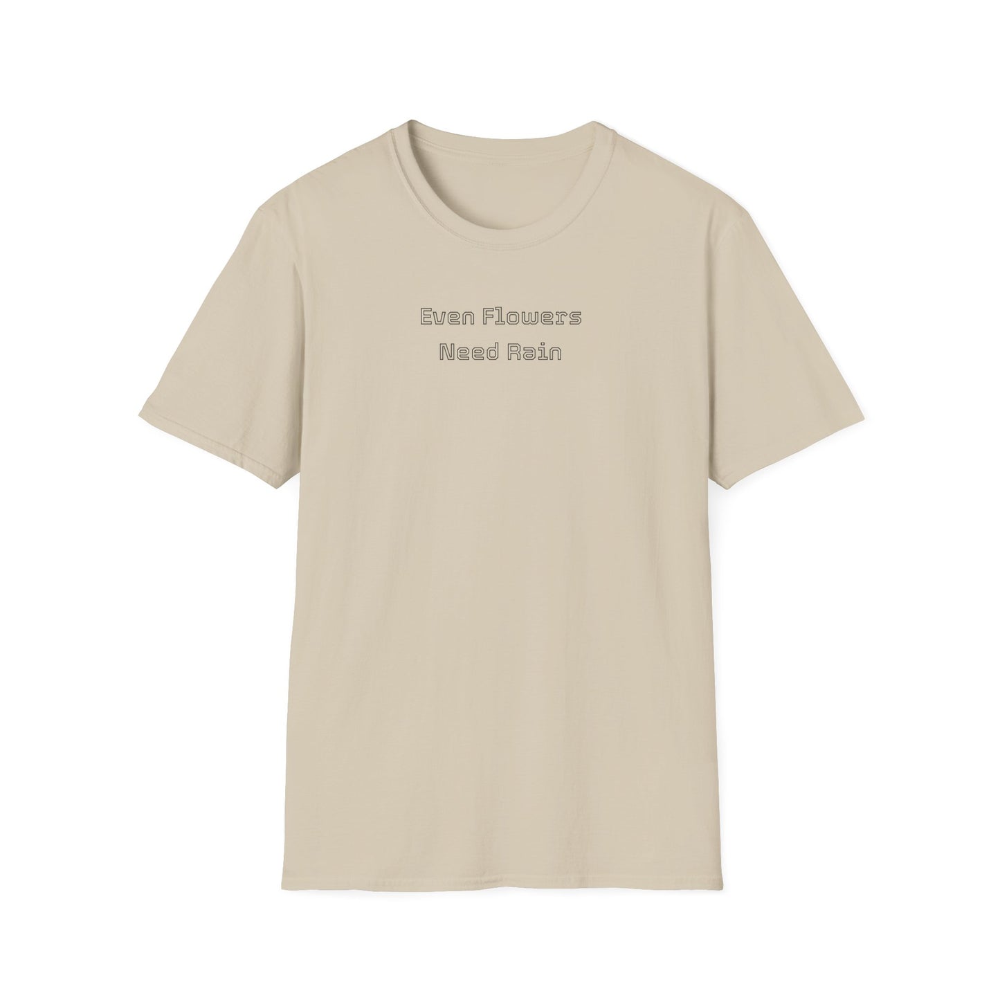 Even flowers need rain T-Shirt