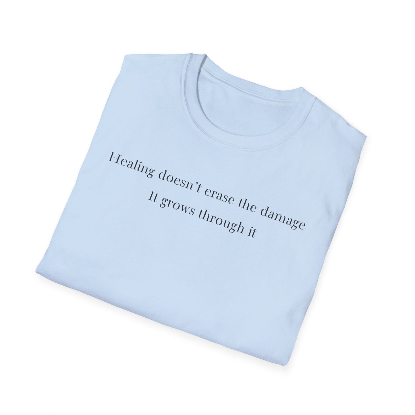 Healing doesn't erase the damage, it grows through it T-Shirt