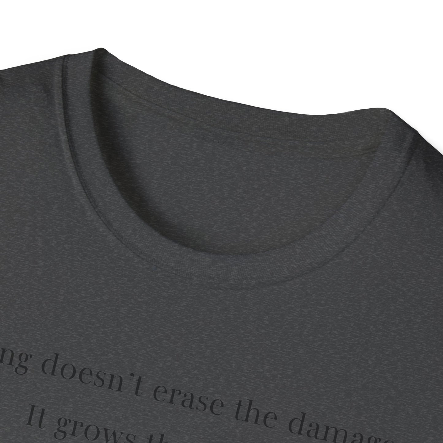 Healing doesn't erase the damage, it grows through it T-Shirt