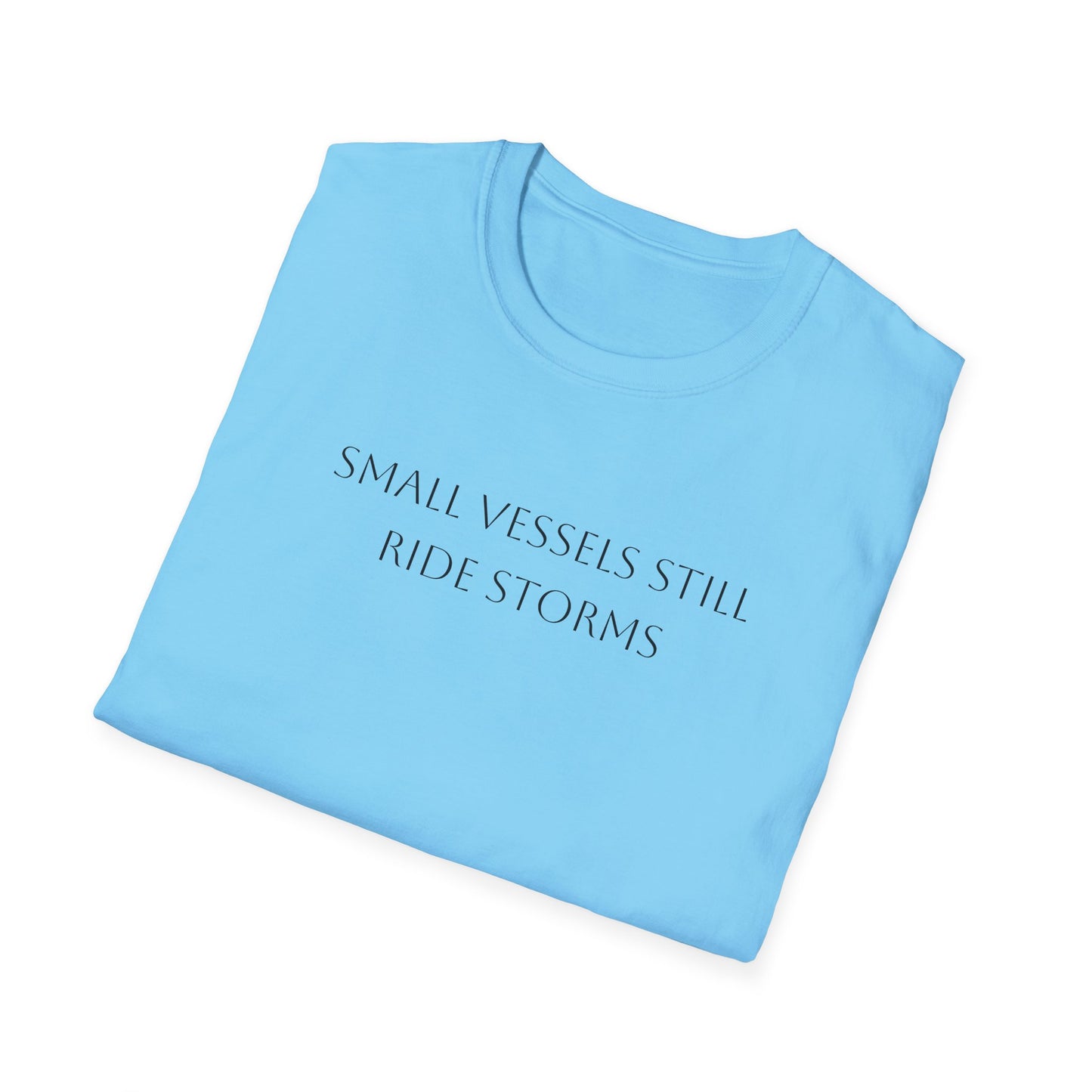 Small Vessels Still Ride Storms T-Shirt