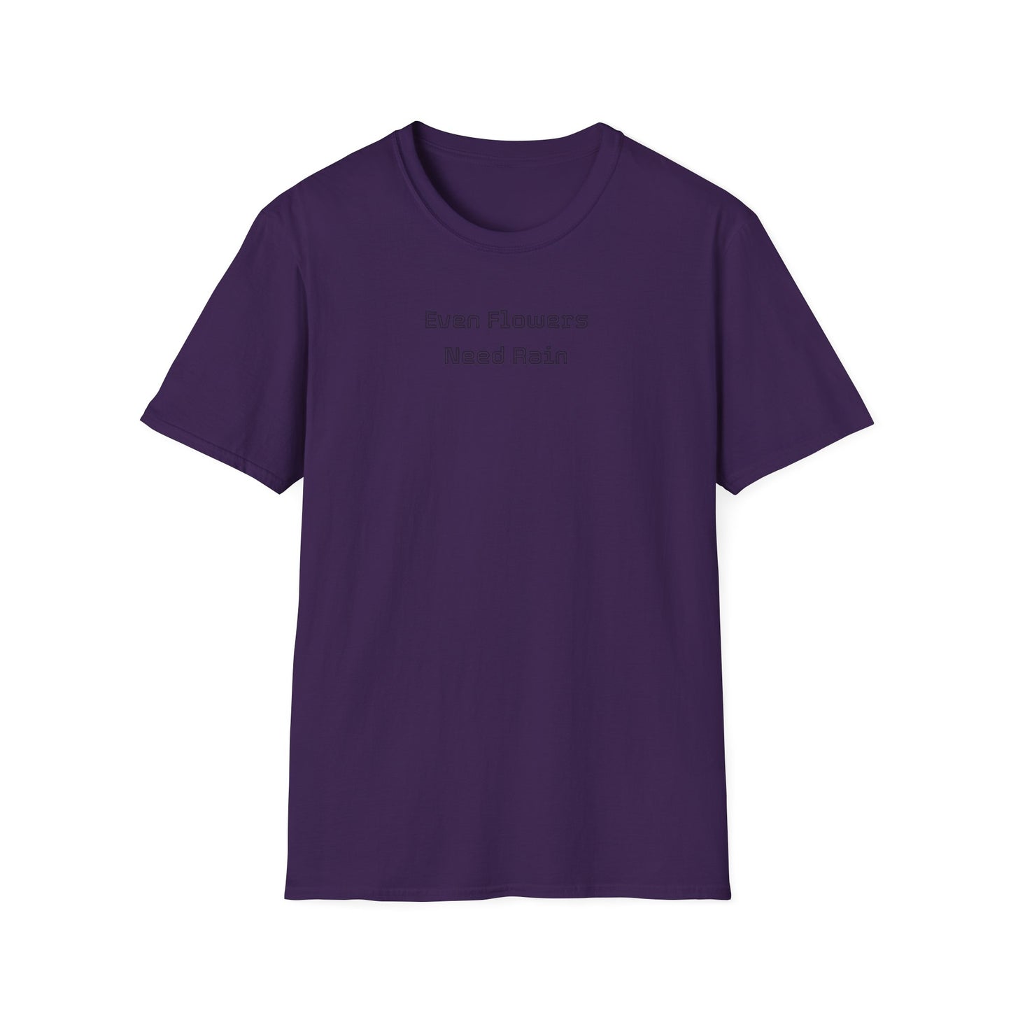 Even flowers need rain T-Shirt