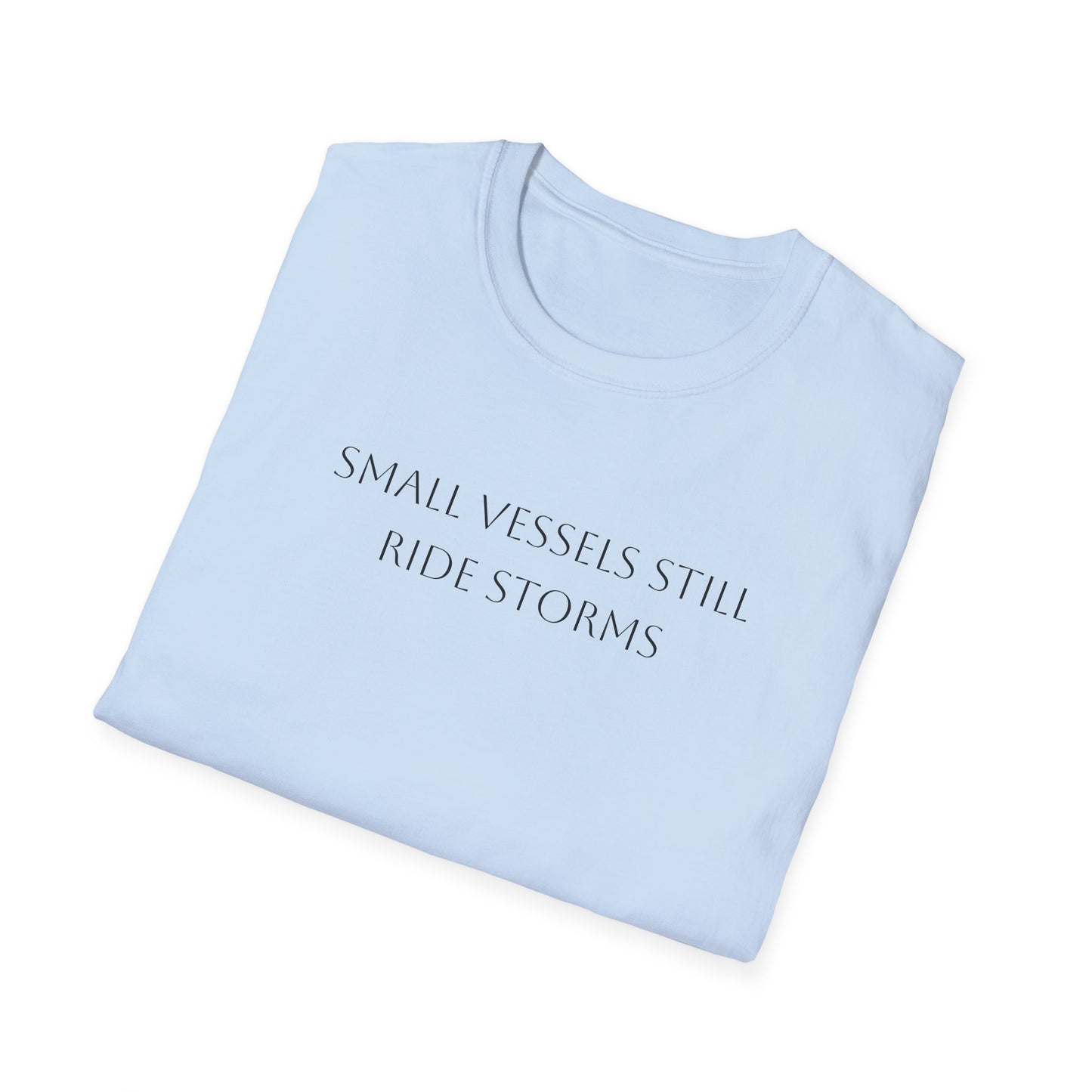 Small Vessels Still Ride Storms T-Shirt