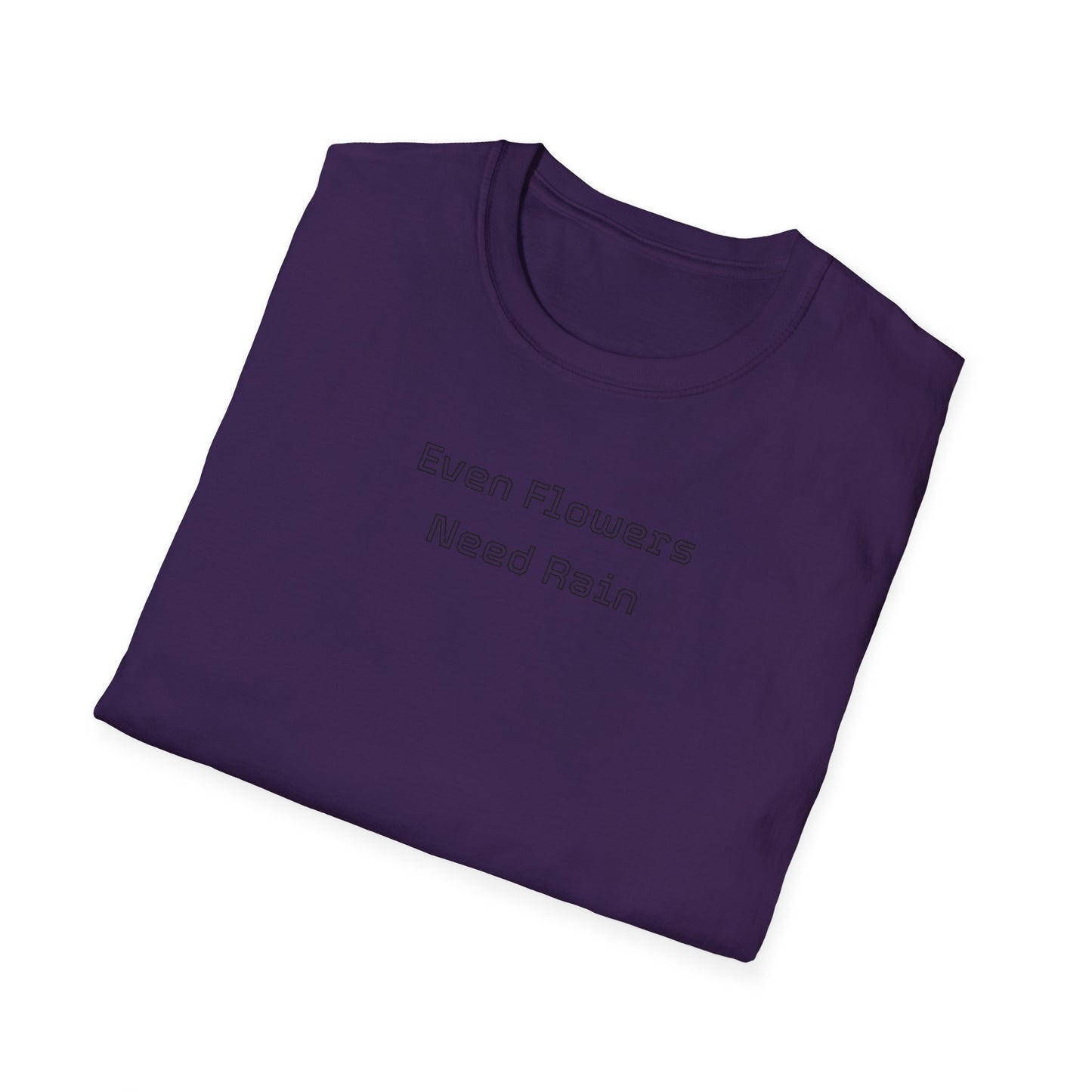 Even flowers need rain T-Shirt