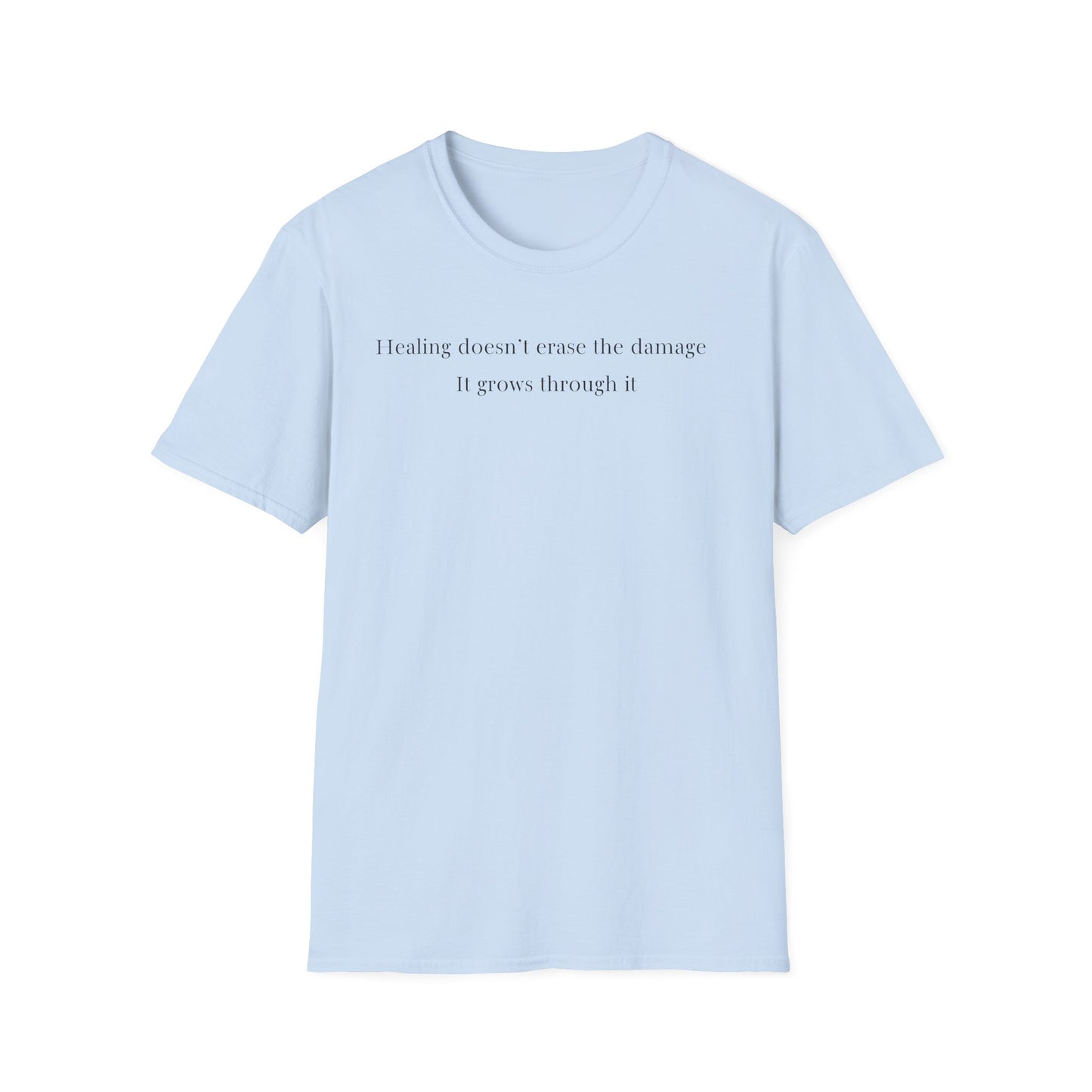Healing doesn't erase the damage, it grows through it T-Shirt