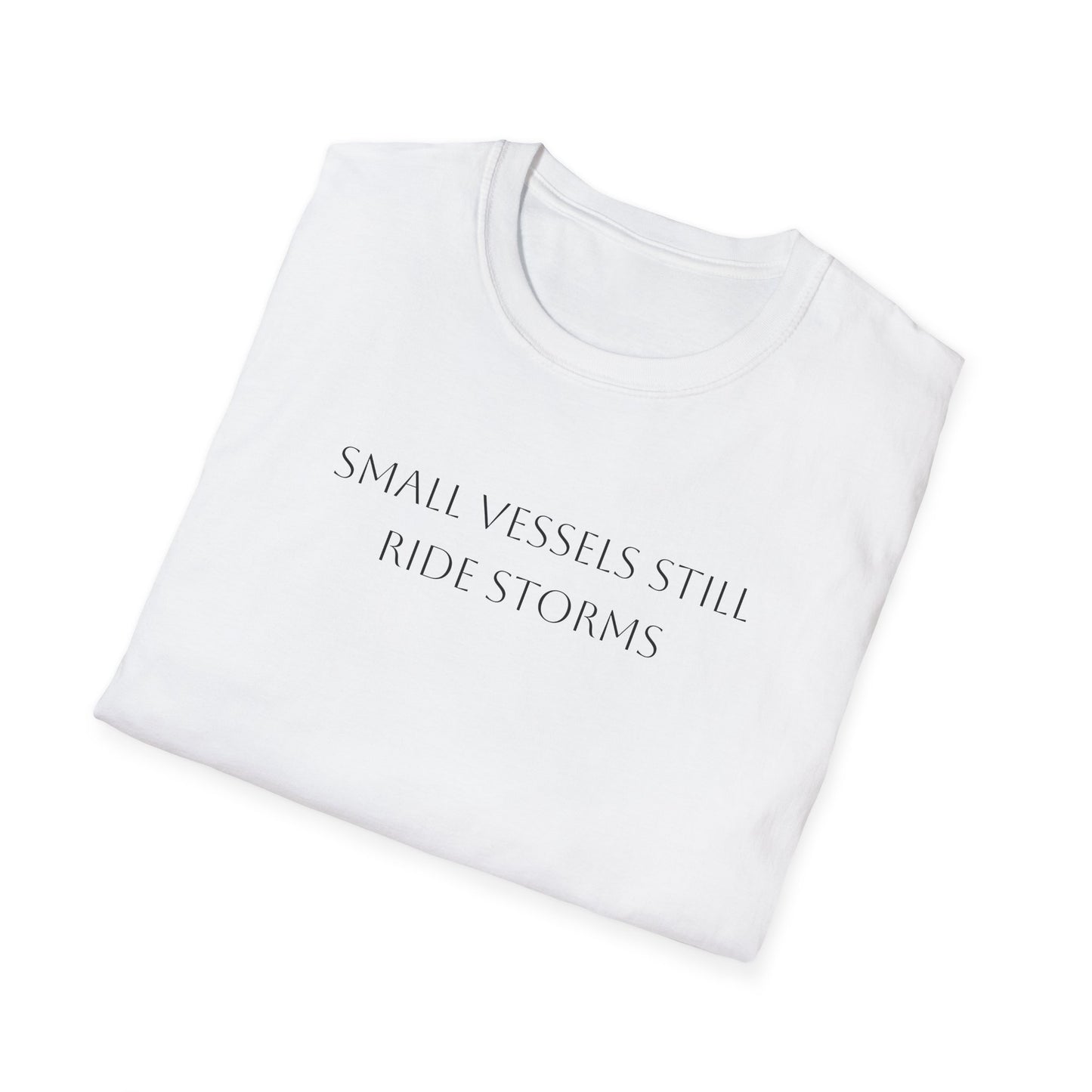 Small Vessels Still Ride Storms T-Shirt