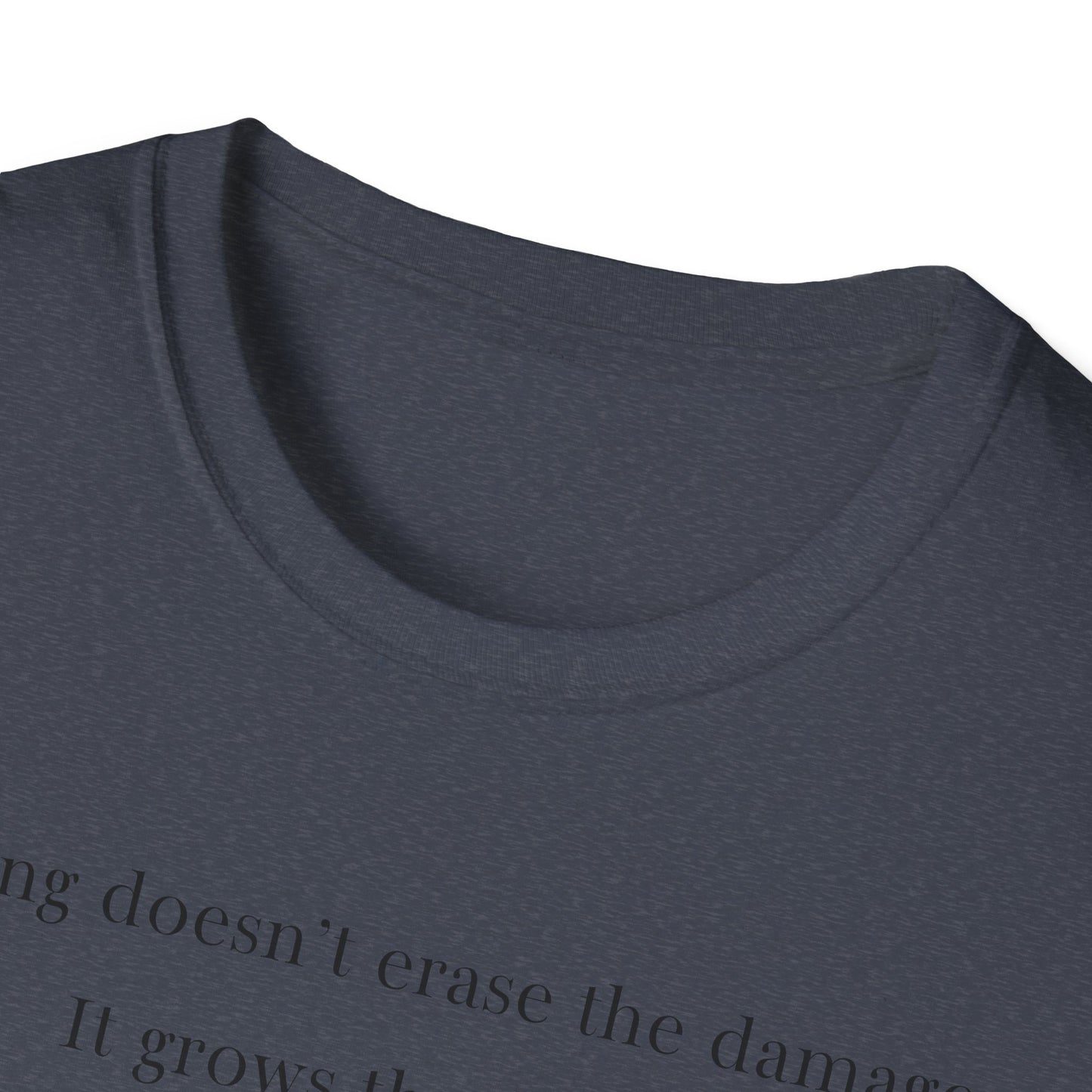 Healing doesn't erase the damage, it grows through it T-Shirt