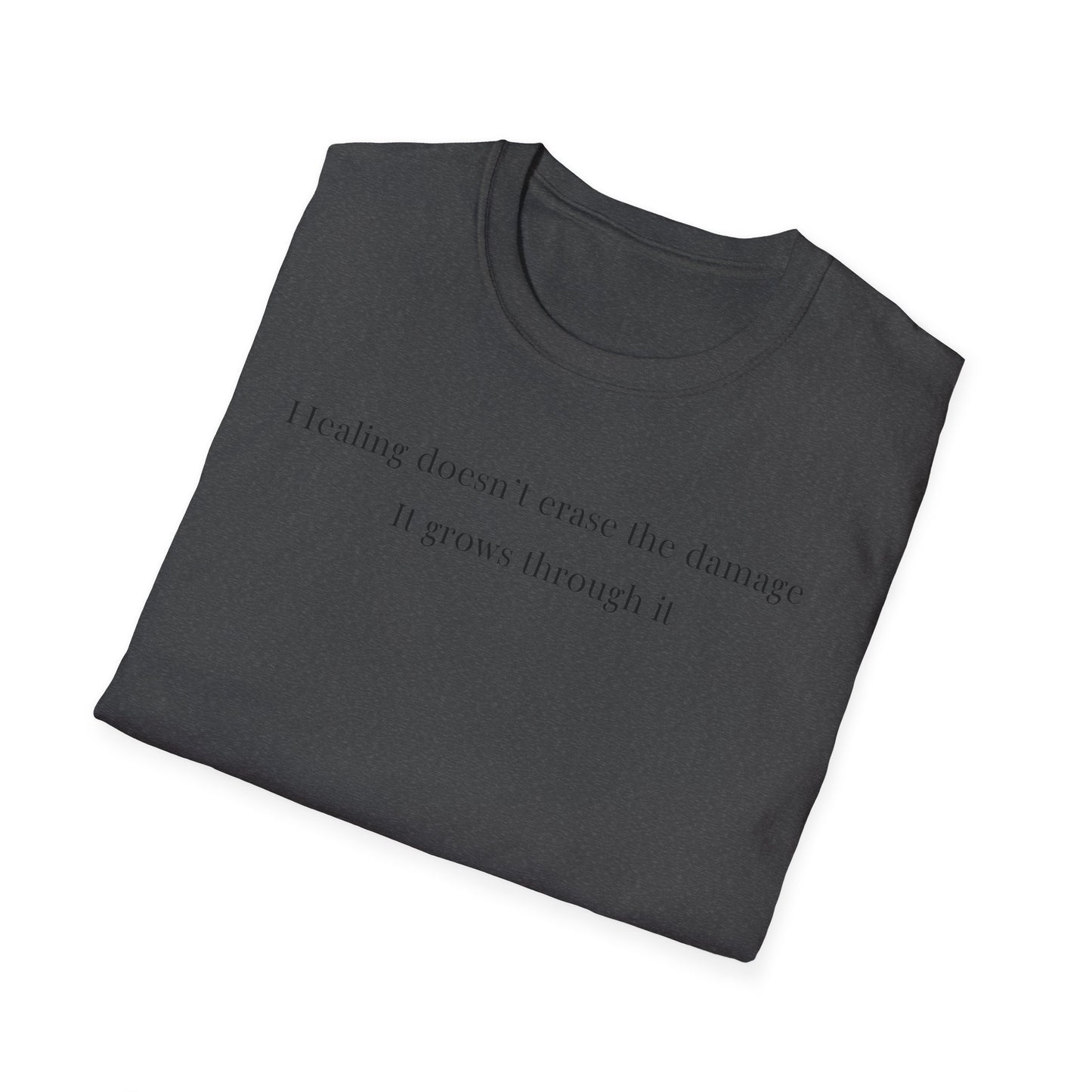 Healing doesn't erase the damage, it grows through it T-Shirt