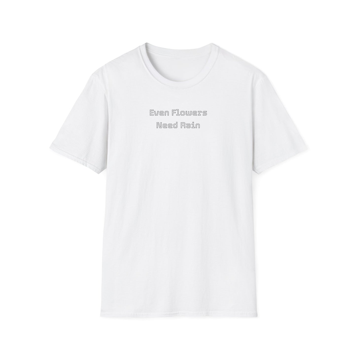 Even flowers need rain T-Shirt