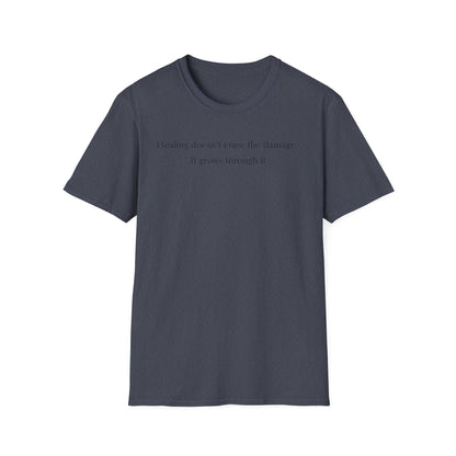 Healing doesn't erase the damage, it grows through it T-Shirt