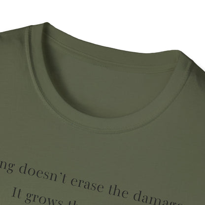 Healing doesn't erase the damage, it grows through it T-Shirt