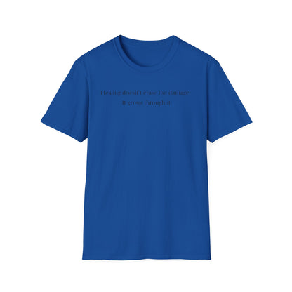 Healing doesn't erase the damage, it grows through it T-Shirt