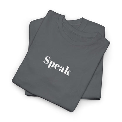 Speak Unisex Heavy Cotton Tee | Comfortable Casual Wear, Gift for Friends, Motivational Apparel, Everyday T-Shirt, Inspirational Outfit