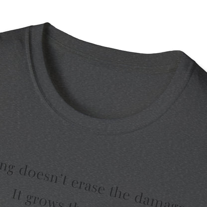 Healing doesn't erase the damage, it grows through it T-Shirt