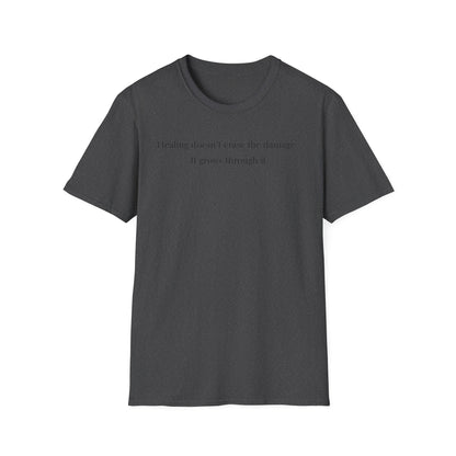 Healing doesn't erase the damage, it grows through it T-Shirt