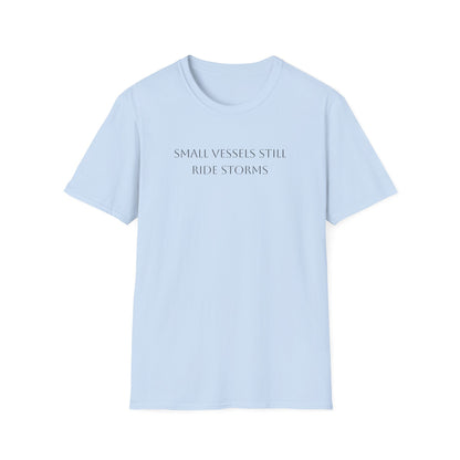 Small Vessels Still Ride Storms T-Shirt