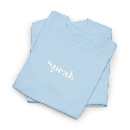 Speak Unisex Heavy Cotton Tee | Comfortable Casual Wear, Gift for Friends, Motivational Apparel, Everyday T-Shirt, Inspirational Outfit