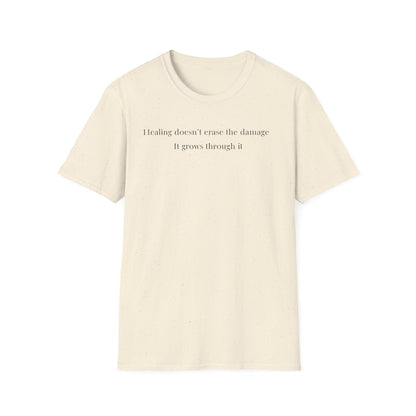 Healing doesn't erase the damage, it grows through it T-Shirt