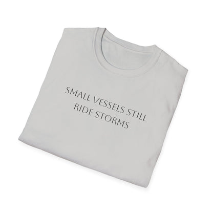 Small Vessels Still Ride Storms T-Shirt